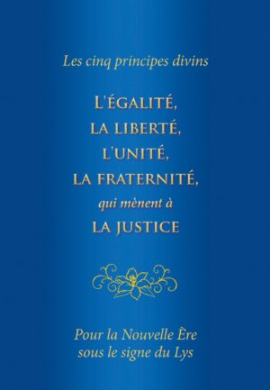 Les cinq principes divins : L’égalité, la liberté, l’unité, la fraternité, qui mènent à la justice